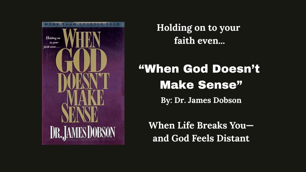 Holding On To Your Faith Even… “When GOD doesn’t Make Sense” By: Dr. James&nbsp;Dobson